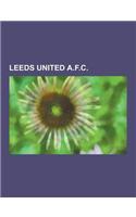 Leeds United A.F.C.: History of Leeds United A.F.C., Elland Road, List of Leeds United A.F.C. Players, List of Leeds United A.F.C. Records