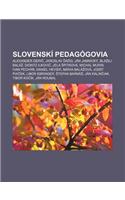 Slovenski Pedagogovia: Alexander Geri, Jaroslav A O, Jan Jamnicky, Bla Ej Bala, Dionyz Ilkovi, Jela Pitkova, Michal Murin, Ivan Pecha