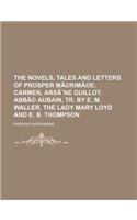 The Novels, Tales and Letters of Prosper Merimee; Carmen. Arsene Guillot. ABBE Aubain. Tr. by E. M. Waller, the Lady Mary Loyd and E. B. Thompson