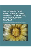 The Liturgies of SS. Mark, James, Clement, Chrysostom and Basil, and the Church of Malabar