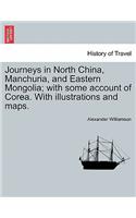 Journeys in North China, Manchuria, and Eastern Mongolia; With Some Account of Corea. with Illustrations and Maps. Vol. I.