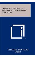 Labor Relations in British Nationalized Industry