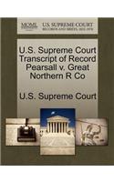 U.S. Supreme Court Transcript of Record Pearsall V. Great Northern R Co