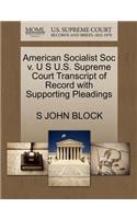 American Socialist Soc V. U S U.S. Supreme Court Transcript of Record with Supporting Pleadings
