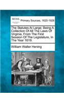 The Statutes At Large; Being A Collection Of All The Laws Of Virginia, From The First Session Of The Legislature, In The Year 1619.