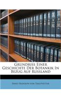 Grundriss Einer Geschichte Der Botankik in Bezug Auf Russland