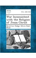 War Inconsistent with the Religion of Jesus Christ