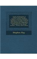 Travels and Researches in Caffraria: Describing the Character, Customs, and Moral Condition of the Tribes Inhabiting That Portion of Southern Africa:(English)