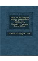 Notes on Metallurgical Analysis: Arranged for Students in Metallurgical Chemistry