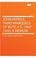 John Patrick, Third Marquess of Bute, K.T., 1847-1900; A Memoir