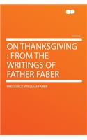 On Thanksgiving: From the Writings of Father Faber: From the Writings of Father Faber