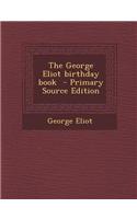 The George Eliot Birthday Book - Primary Source Edition