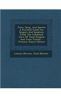 Voice, Song, and Speech: A Practical Guide for Singers and Speakers: From the Combined View of Vocal Surgeon and Voice Trainer - Primary Source