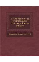 A Society Clown; Reminiscences - Primary Source Edition