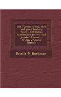 Old Tucson; A Hop, Skip and Jump History from 1539 Indian Settlement to New and Greater Tucson