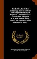 Batchelder, Batcheller Genealogy. Descendants of REV. Stephen Bachiler, of England ... Who Settled the Town of New Hampton, N.H., and Joseph, Henry, Joshua and John Batcheller of Essex Co., Mass