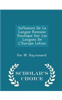 Influence de La Langue Romane Rustique Sur Les Langues de L'Europe Latine - Scholar's Choice Edition