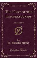 The First of the Knickerbockers: A Tale of 1673 (Classic Reprint)