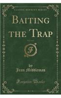 Baiting the Trap, Vol. 3 of 3 (Classic Reprint)