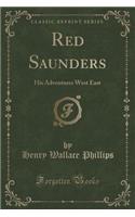 Red Saunders: His Adventures West East (Classic Reprint)