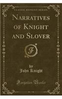 Narratives of Knight and Slover (Classic Reprint)