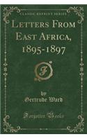 Letters from East Africa, 1895-1897 (Classic Reprint)