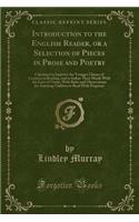 Introduction to the English Reader, or a Selection of Pieces in Prose and Poetry: Calculated to Improve the Younger Classes of Learners in Reading, and to Imbue Their Minds with the Love of Virtue; With Rules and Observations for Assisting Children