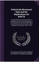 Federal job Movement Data and the Implications for NAFTA: Hearings Before the Subcommittee on Oversight of Government Management of the Committee on Governmental Affairs, United States Senate, One Hundred T(English)