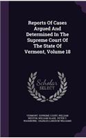 Reports of Cases Argued and Determined in the Supreme Court of the State of Vermont, Volume 18