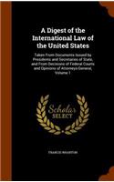 Digest of the International Law of the United States: Taken From Documents Issued by Presidents and Secretaries of State, and From Decisions of Federal Courts and Opinions of Attorneys-General, Volume 1