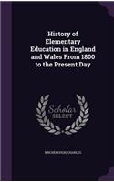 History of Elementary Education in England and Wales From 1800 to the Present Day