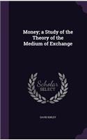 Money; a Study of the Theory of the Medium of Exchange