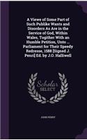 Viewe of Some Part of Such Publike Wants and Disorders As Are in the Service of God, Within Wales, Togither With an Humble Petition, Unto ... Parliament for Their Speedy Redresse, 1588 [Signed J. Penri] Ed. by J.O. Halliwell