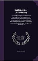 Evidences of Christianity: Lectures Before the Lowell Institute, Revised As a Text Book, With a Supplementary Chapter Considering Some Attacks On the Critical School, the Corr