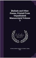 [Ballads and Other Poems, Printed From Unpublished Manuscripts] Volume 3