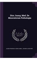 Diss. Inaug. Med. de Musculorum Pathologia