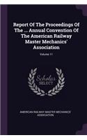 Report of the Proceedings of the ... Annual Convention of the American Railway Master Mechanics' Association; Volume 11