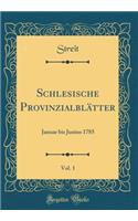 Schlesische Provinzialblï¿½tter, Vol. 1: Januar Bis Junius 1785 (Classic Reprint)