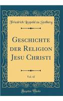 Geschichte der Religion Jesu Christi, Vol. 42 (Classic Reprint)