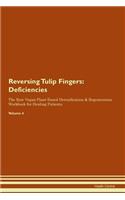 Reversing Tulip Fingers: Deficiencies The Raw Vegan Plant-Based Detoxification & Regeneration Workbook for Healing Patients. Volume 4