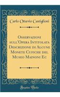 Osservazioni Sull'opera Intitolata Descrizione Di Alcune Monete Cufiche del Museo Mainoni EC (Classic Reprint)