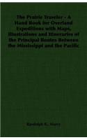 Prairie Traveler - A Hand Book for Overland Expeditions with Maps, Illustrations and Itineraries of the Principal Routes Between the Mississippi and the Pacific