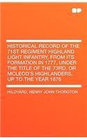 Historical Record of the 71st Regiment Highland Light Infantry, from Its Formation in 1777, Under the Title of the 73rd, or McLeod's Highlanders, Up T