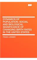 Dynamics of Population; Social and Biological Significance of Changing Birth Rates in the United States
