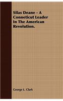 Silas Deane - A Conneticut Leader in the American Revolution.