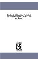 Handbook of Chemistry, for School and Home Use. by W. J. Rolfe ... and J. A. Gillet ...