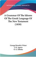 Grammar Of The Idioms Of The Greek Language Of The New Testament (1850)