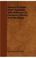Manual Of Home-Made Apparatus With Reference To Chemistry, Physics, And Physiology