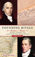 Founding Rivals: Madison vs. Monroe, the Bill of Rights, and the Election That Saved a Nation