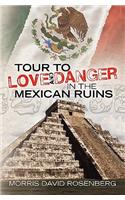 Tour To Love And Danger In The Mexican Ruins